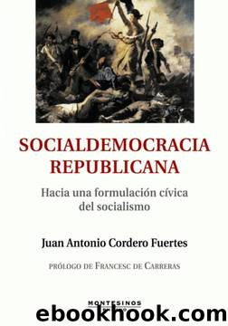 Socialdemocracia republicana. Hacia una formulaciÃ³n cÃ­vica del socialismo (Spanish Edition) by Juan Antonio Cordero