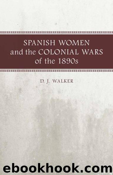 Spanish Women and the Colonial Wars of the 1890s by D. J. Walker