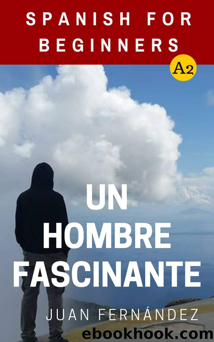 Spanish for Beginners: Un Hombre Fascinante by Juan Fernández