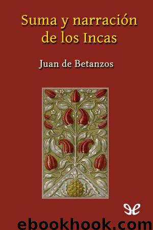 Suma y narración de los Incas by Juan De Betanzos