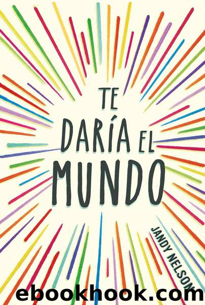 Te darÃ­a el sol (Spanish Edition) by Jandy Nelson