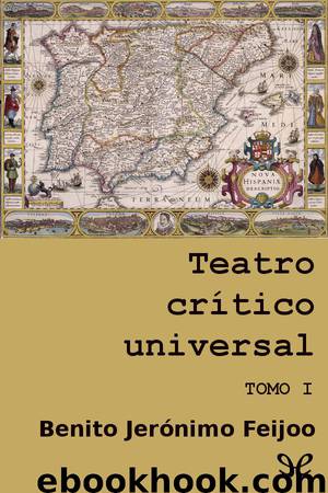 Teatro crítico universal. Tomo I by Benito Jerónimo Feijoo