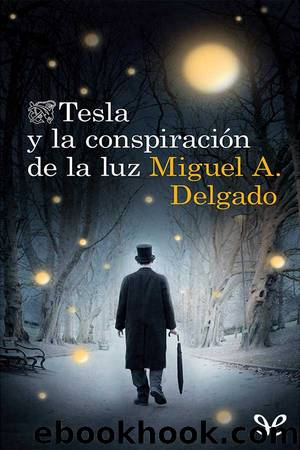 Tesla y la conspiraciÃ³n de la luz by Miguel A. Delgado