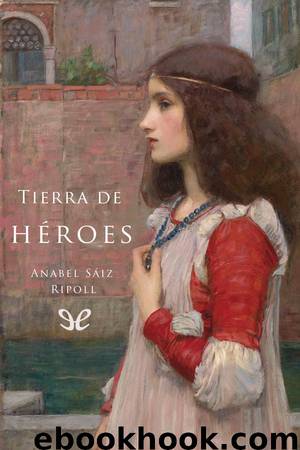 Tierra de héroes by Anabel Sáiz Ripoll