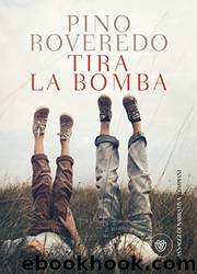 Tira la bomba by Pino Roveredo
