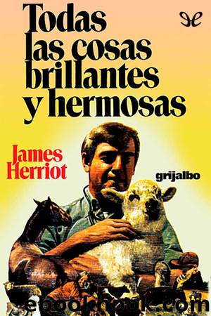 Todas las cosas brillantes y hermosas by James Herriot