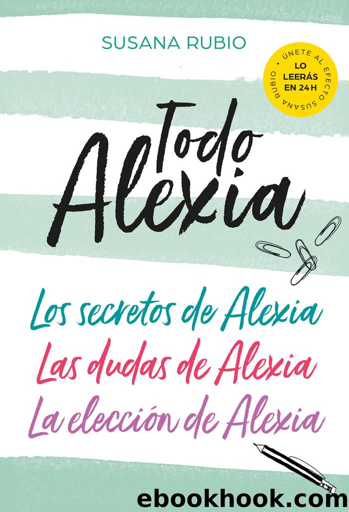 Todo Alexia (Pack: Los secretos de Alexia | Las dudas de Alexia | La elecciÃ³n de Alexia) by Susana Rubio
