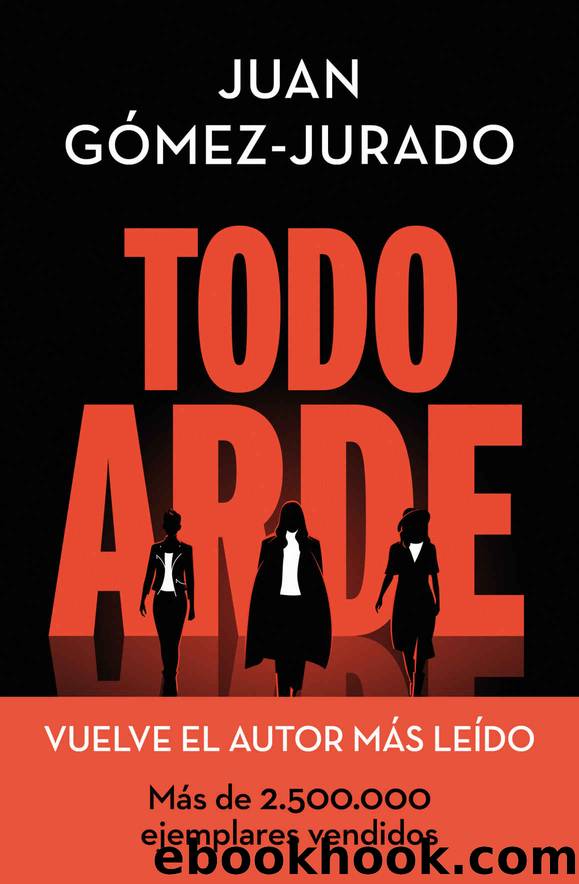Todo arde by Juan Gómez-Jurado