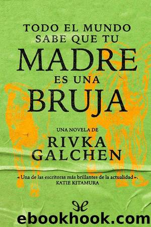 Todo el mundo sabe que tu madre es una bruja by Rivka Galchen