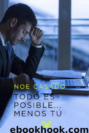 Todo es posible… menos tú by Noe Casado