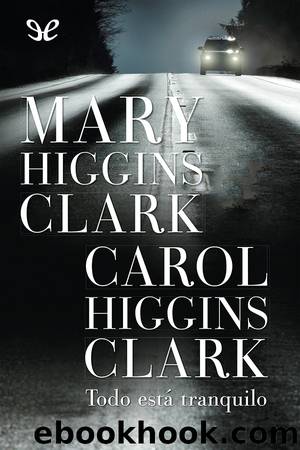 Todo estÃ¡ tranquilo by Mary Higgins Clark & Carol Higgins Clark