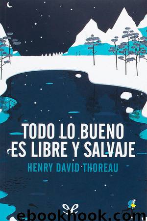Todo lo bueno es libre y salvaje by Henry David Thoreau