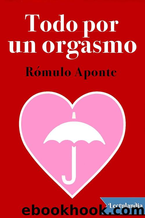 Todo por un orgasmo by Rómulo Aponte