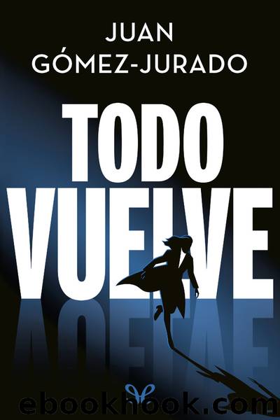Todo vuelve by Juan Gómez-Jurado