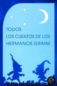 Todos los cuentos de los hermanos Grimm by Jacob; Wilhelm Grimm