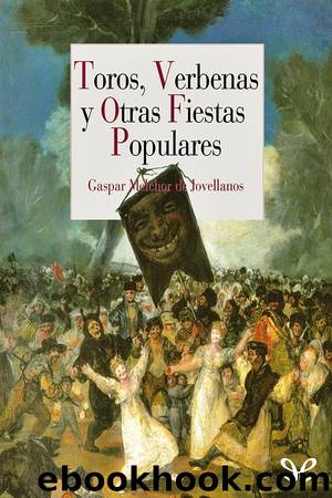 Toros, verbenas y otras fiestas populares by Gaspar Melchor De Jovellanos