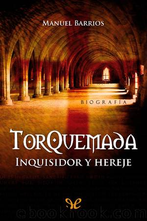 Torquemada, inquisidor y hereje by Manuel Barrios