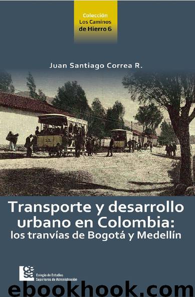 Transporte y desarrollo urbano en Colombia: los tranvías de Bogotá y Medellín by 978-958-8988-10-8