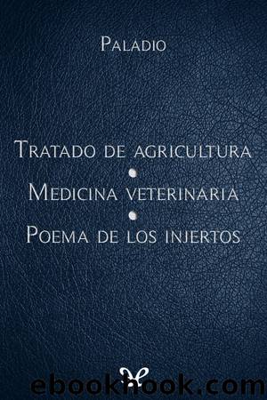 Tratado de agricultura. Medicina veterinaria. Poema de los injertos by Rutilio Tauro Emiliano Paladio