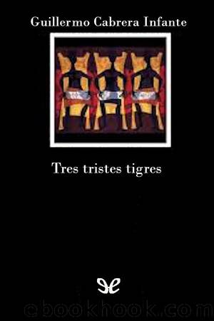 Tres tristes tigres (ediciÃ³n Montenegro-SantÃ­) by Guillermo Cabrera Infante