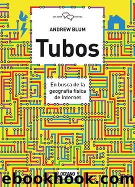 Tubos: En busca de la geografÃ­a fÃ­sica de internet (Cultura digital) (Spanish Edition) by Blum Andrew