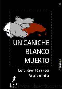 Un caniche blanco muerto (Spanish Edition) by Maluenda Luis Gutiérrez