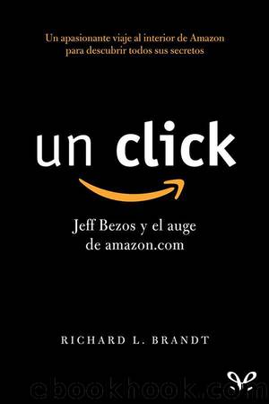 Un click: Jeff Bezos y el auge de amazon.com by Richard L. Brandt
