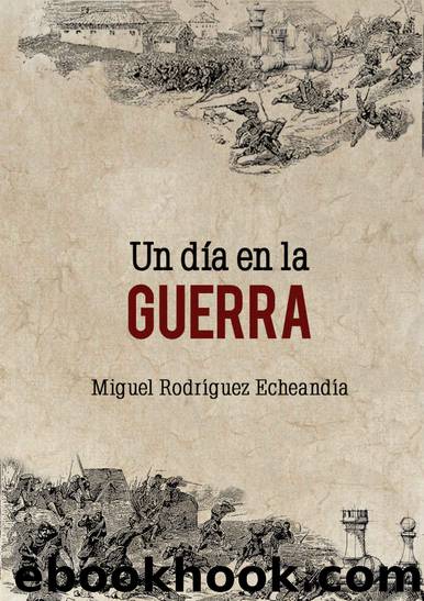 Un dÃ­a en la guerra (Spanish Edition) by Miguel Rodríguez Echeandía
