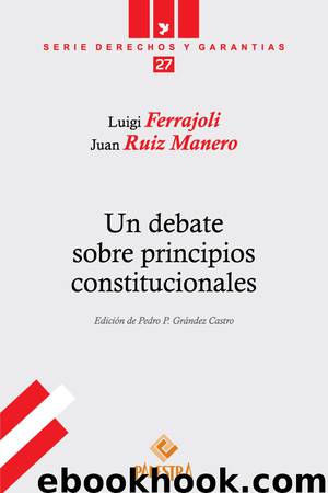 Un debate sobre principios constitucionales by Luigi Ferrajoli & Juan Ruiz Manero