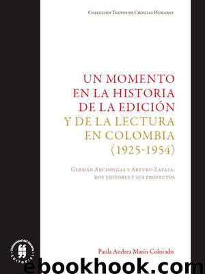 Un momento en la historia de la edición y de la lectura en Colombia 1925-1954 by Paula Andrea Marín Colorado