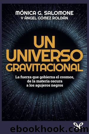 Un universo gravitacional by Mónica G. Salomone & Ángel Gómez Roldán