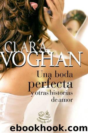 Una boda perfecta y otras historias de amor by Clara Voghan