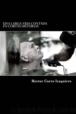 Una larga vida contada en cortas historias by Héctor Corro Izaguirre