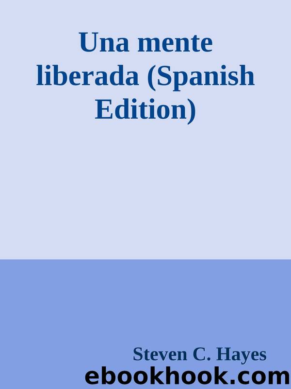 Una mente liberada (Spanish Edition) by Steven C. Hayes