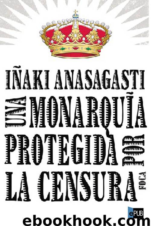 Una monarquía protegida por la censura by Iñaki Anasagasti
