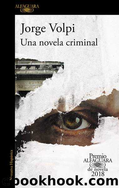 Una novela criminal (Premio Alfaguara de novela 2018) by Jorge Volpi
