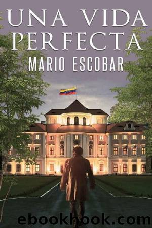 Una vida perfecta by Mario Escobar