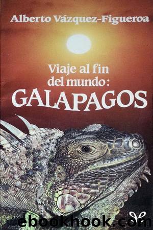 Viaje al fin del mundo: Galapagos by Alberto Vázquez-Figueroa
