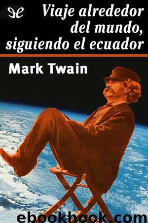 Viaje alrededor del mundo, siguiendo el Ecuador by Mark Twain