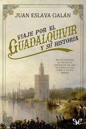 Viaje por el Guadalquivir y su historia by Juan Eslava Galán
