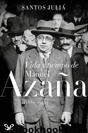 Vida y tiempo de Manuel Azaña (1880-1940) by Santos Juliá