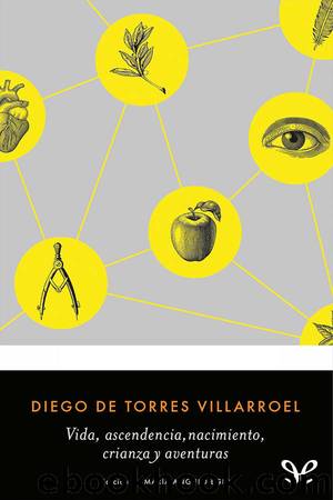 Vida, ascendencia, nacimiento, crianza y aventuras by Diego de Torres Villarroel