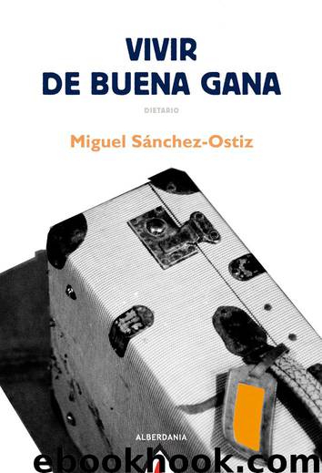 Vivir de buena gana by Miguel Sánchez-Ostiz