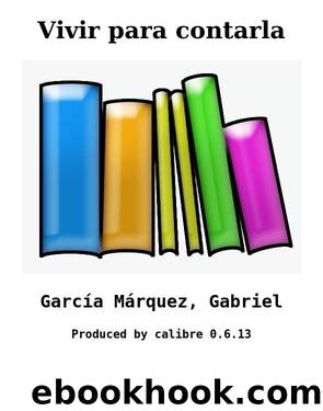 Vivir para contarla by García Márquez Gabriel