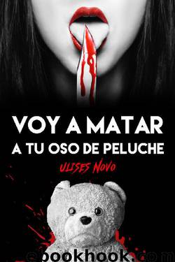 Voy a matar a tu oso de peluche (Spanish Edition) by Ulises Novo