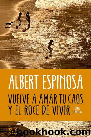 Vuelve a amar tu caos y el roce de vivir by Albert Espinosa