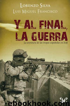 Y al final, la guerra by Lorenzo Silva & Luis Miguel Francisco