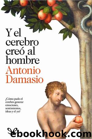 Y el cerebro creÃ³ al hombre by Antonio Damasio