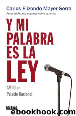 Y mi palabra es la ley (Spanish Edition) by Carlos Elizondo Mayer-Serra