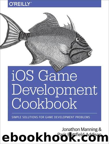 iOS Game Development Cookbook by Jonathon Manning and Paris Buttfield-Addison